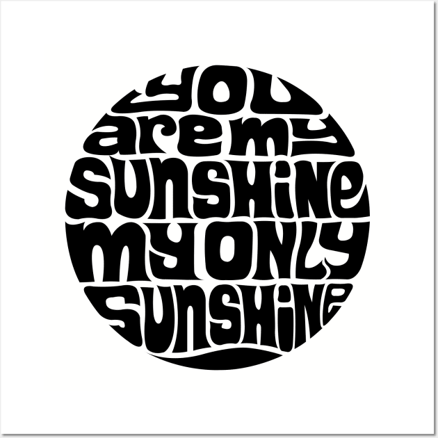 You Are My Sunshine Wall Art by axemangraphics